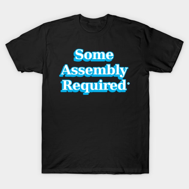 some assembly required 1 T-Shirt by VanceCapleyArt1972